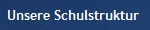 Unsere Schulstruktur